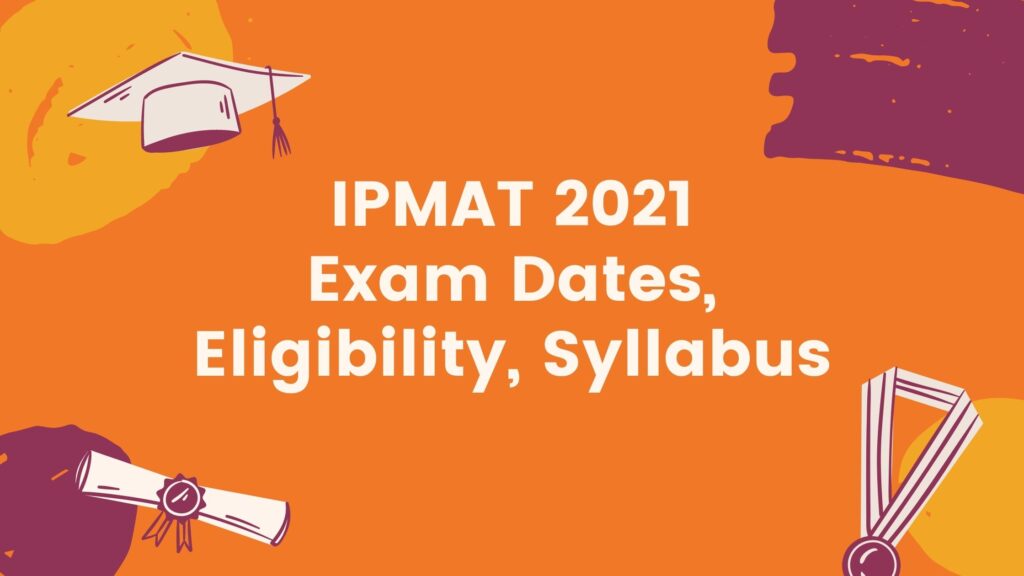 IPMAT Exam 2021, IPMAT Exam Dates, Eligibility, IPMAT Syllabus, IPMAT 2021